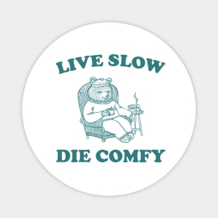 Live Slow Die Comfy T-Shirt, Bear Funny Meme 90s Magnet